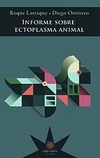 Informe sobre ectoplasma animal - Roque Larraquy, Diego Ontivero - Eterna Cadencia - comprar online