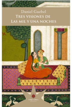 Tres visiones de las mil y una noches - Daniel Guebel - Eterna Cadencia - comprar online