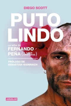 PUTO LINDO. LA VIDA DE FERNANDO PEÑA Y S