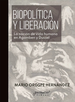 BIOPOLITICA Y LIBERACION. La nocion de vida humana en Agamben y Dussel