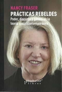 PRACTICAS REBELDES. Poder, discurso y genero en la teoria social contemporanea