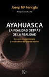 AYAHUASCA - LA REALIDAD DETRAS DE LA REALIDAD - Josep Mª Fericgla - Kairos