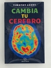 Cambia tu cerebro - Timothy Leary - Proyecto Moksha