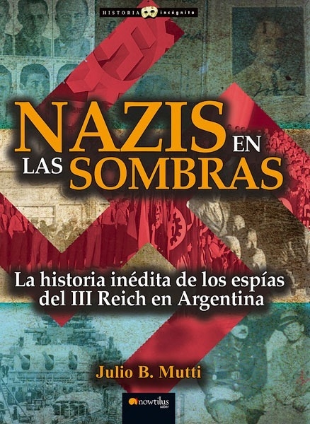 Nazis en las sombras; La historia inédita de los espías del Tercer Reich en Argentina