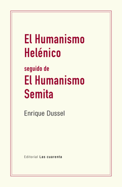 El Humanismo helénico seguido  de El Humanismo semita de Enrique Dussel (En papel)