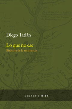 Lo que no cae de Diego Tatián (En papel)