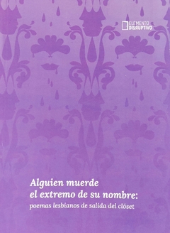 Alguien muerde el extremo de su nombre: poemas lesbianos de salida del clóset (Ed. Elemento Disruptivo)