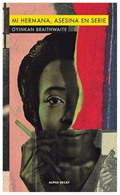 mi hermana, asesina en serie - oyinkan braithwaite
