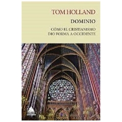 dominio. como el cristianismo dio forma a occidente - sara holland