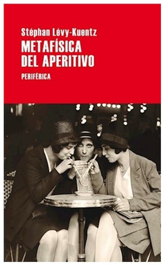 metafísica del aperitivo - stéphan lévy-kuentz