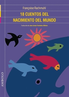 18 Cuentos Del Nacimiento Del Mundo - Rachmuhl Francoise