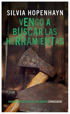 VENGO A BUSCAR LAS HERRAMIENTAS, SILVIA HOPENHAYN