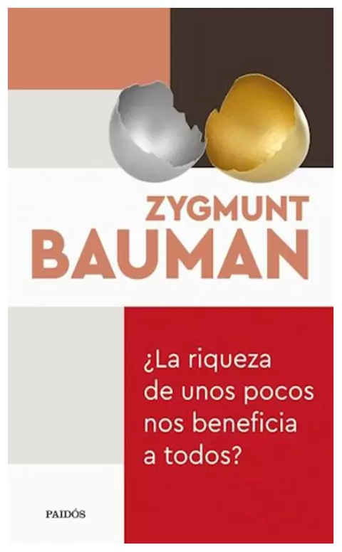 ¿la riqueza de unos pocos nos beneficia a todos? - zygmunt bauman