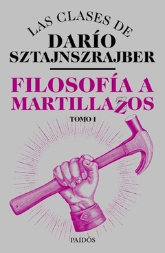 Filosofia A Martillazos. Tomo1 - Dario Sztajnszrajber