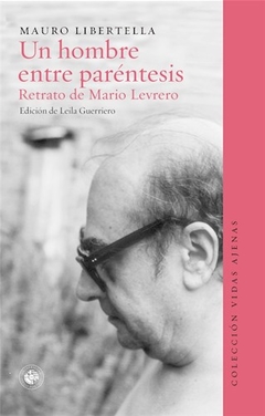 Un Hombre Entre Parentesis. Retrato De Mario - Mauro Libertella