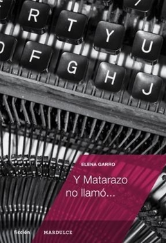 Y Matarazo No Llamo.. - Garro Elena