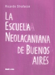 La Escuela Neolacaniana De Buenos Aires - Ricardo Strafacce