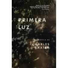 Primera Luz - Charles Baxter