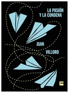 la pasion y la condena - juan villoro