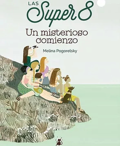 Las Súper 8. Un Misterioso Comienzo - Melina Pogorelsky
