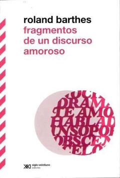 Fragmentos De Un Discurso Amoroso - Barthes, Roland