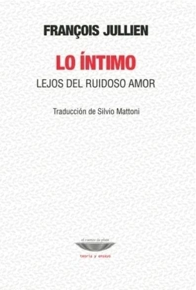 Lo Intimo Lejos Del Ruidoso Amor - Jullien, Francois