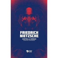 Contra La Verdad. Ensayos Tempranos - Friedrich Nietzsche