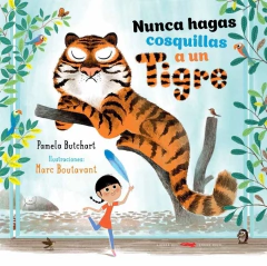 Nunca Hagas Cosquillas A Un Tigre - Pamela Butchart Y Marc Boutavant