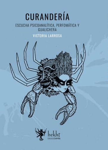 Curandería: Escucha Performática, Clínica Y Gualichera - Victoria La Rosa