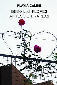 Beso Las Flores Antes De Tirarlas - Flavia Calise