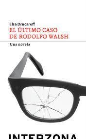 Ultimo Caso De Rodolfo Walsh, El - Drucaroff, Elsa