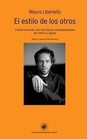 El Estilo De Los Otros. Conversaciones Con Escritores Contemporaneos De America Latina - Mauro Libertella