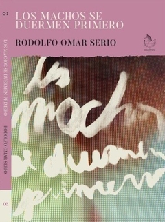 Los Machos Se Duermen Primero - Rodolfo Omar Serio - comprar online