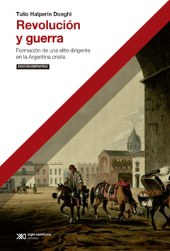 Revolucion Y Guerra. Formación de una elite dirigente en la Argentina criolla - Halperin Donghi Tul