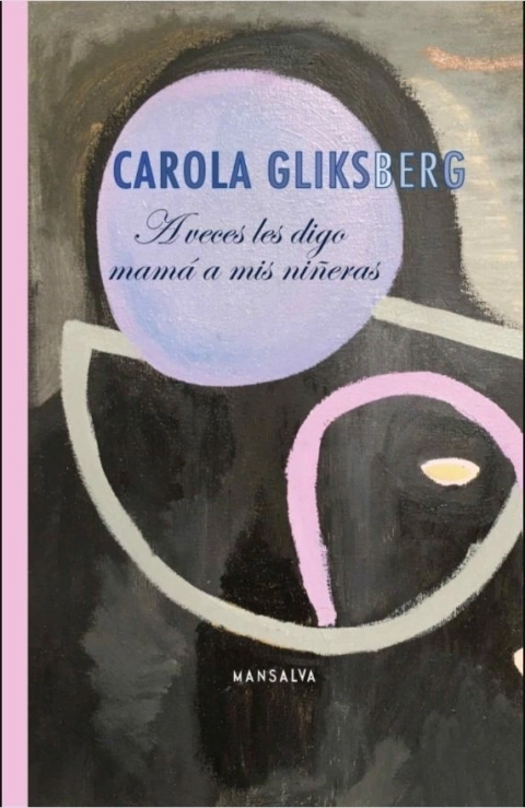 A Veces Les Digo Mama A Mis Nineras - Gliksberg Carola