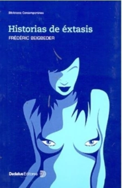 Historias De Extasis - Beigbeder, Frederic