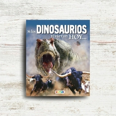 Si los dinosaurios vivieran hoy