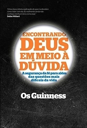 ENCONTRANDO DEUS EM MEIO À DÚVIDA – A Segurança da Fé Para Além das Questões mais Difíceis da Vida