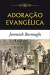 ADORAÇÃO EVANGÉLICA - Jeremiah Burroughs