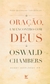 ORAÇÃO, UM ENCONTRO COM DEUS - Oswald Chambers