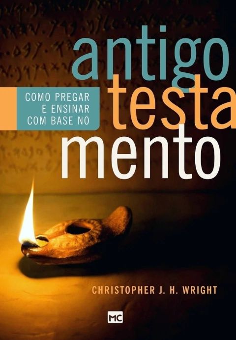 COMO PREGAR E ENSINAR COM BASE NO ANTIGO TESTAMENTO - Christopher J.H. Wright
