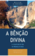 A BÊNÇÃO DIVINA E A PLENITUDE DE VIDA NA PRESENÇA DE DEUS - Série Teologia bíblica - William R. Osborne