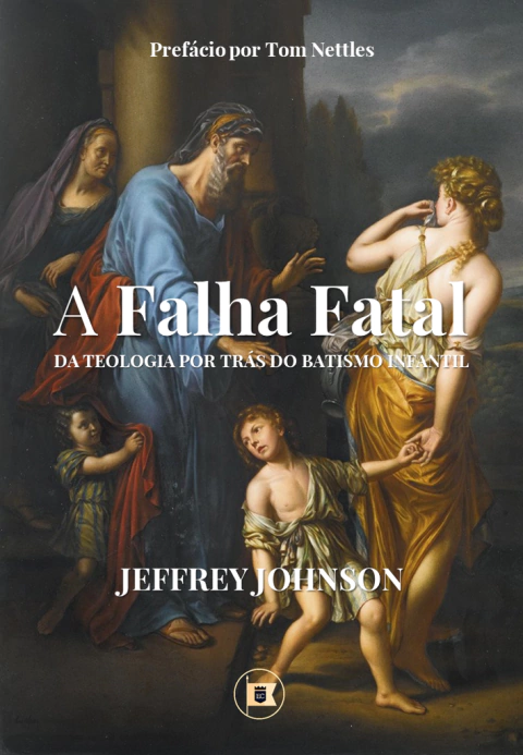 A FALHA FATAL DA TEOLOGIA POR TRÁS DO BATISMO INFANTIL - Jeffrey Johnson