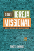 O QUE É IGREJA MISSIONAL - Modelo e Vocação da Igreja no Novo Testamento - Timóteo Carriker