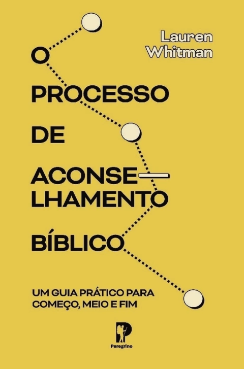 O PROCESSO DE ACONSELHAMENTO BÍBLICO - Lauren Whitman