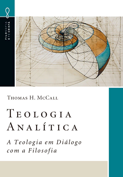 TEOLOGIA ANALÍTICA - A teologia em diálogo com a filosofia - Thomas H. McCall