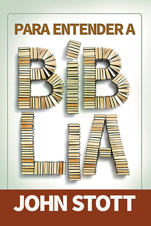 PARA ENTENDER A BÍBLIA - John Stott