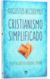 CRISTIANISMO SIMPLIFICADO - Augustus Nicodemus - Respostas Diretas a Dúvidas Comuns