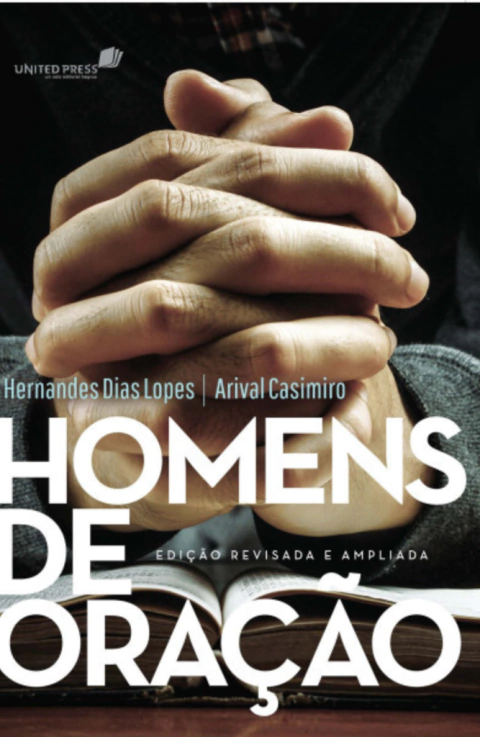 HOMENS DE ORAÇÃO - Hernandes Dias Lopes