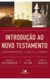 INTRODUÇÃO AO NOVO TESTAMENTO - A manjedoura, a cruz e a coroa - Andreas J. Köstenberger, L. Scott Kellum , Charles L. Quarles